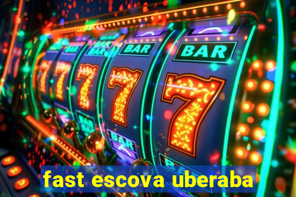 fast escova uberaba